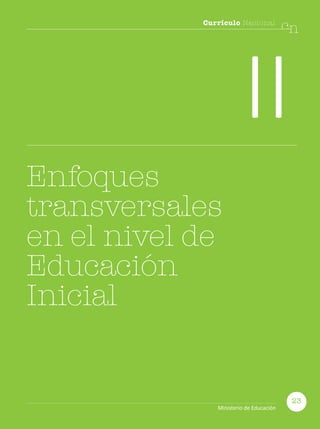 Currículo Nacional
cn
II
Enfoques
transversales
en el nivel de
Educación
Inicial
23
Ministerio de Educación
 