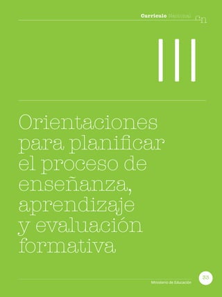 Currículo Nacional
cn
III
Orientaciones
para planificar
el proceso de
enseñanza,
aprendizaje
y evaluación
formativa
33
Ministerio de Educación
 