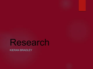 Research
KIERAN BRADLEY
 