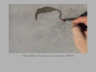 Óscar Muñoz, Proyecto para una memoria, 2004-05.
 