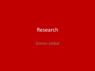 Research
Simran Jabbal
 