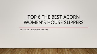 TOP 6 THE BEST ACORN
WOMEN'S HOUSE SLIPPERS
FIND MORE ON STEPADROM.COM
 
