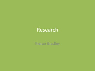 Research
Kieran Bradley
 
