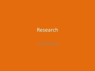 Research
Jack Morton
 