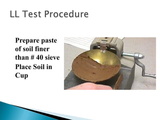 Prepare paste
of soil finer
than # 40 sieve
Place Soil in
Cup
 