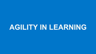 AGILITY IN LEARNING
 