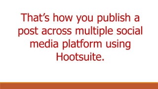 How to use Hootsuite to broadcast a single message to multiple social media networks