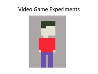 Video Game Experiments
 