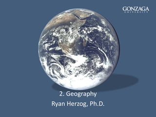 2. Geography
Ryan Herzog, Ph.D.
 
