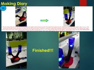 13
Once the wiring is done, the next and final part is putting the part together with the wiring connected. First I placed the wiring between the 2 body pieces only the glue them together using wood glue. I then
send the wire through the base which places the whole body onto the face of the base, to make sure it stick there, I placed some wood glue underneath the black painted body. I then connected the wirings
with the LEDs in the 2 acrylic cuboid, while once again going over the edges of the box with Solvent Cement. Once all of the things were put together, I then decided to plug in the main, but I made sure that I
was plugging it in a switch which was turned off, because a short circuit could cause fire, and once I placed it in and turned it on……..
Finished!!!
 