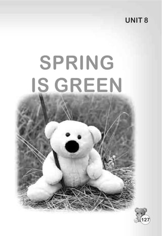 UNIT 8
SPRING
IS GREEN
127
 