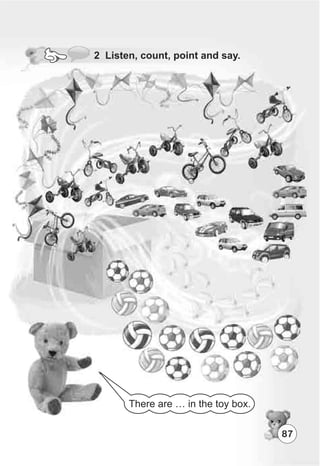 87
There are … in the toy box.
2 Listen, count, point and say.
 