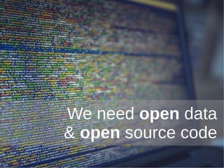 18 ~ PP
We need open data
& open source code
 