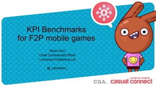 KPI Benchmarks
for F2P mobile games
Oliver Kern
Chief Commercial Officer
Lockwood Publishing Ltd
@_oliverkern_
 