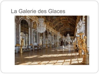 La Galerie des Glaces
 