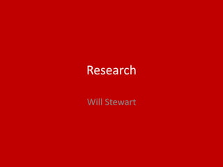 Research
Will Stewart
 
