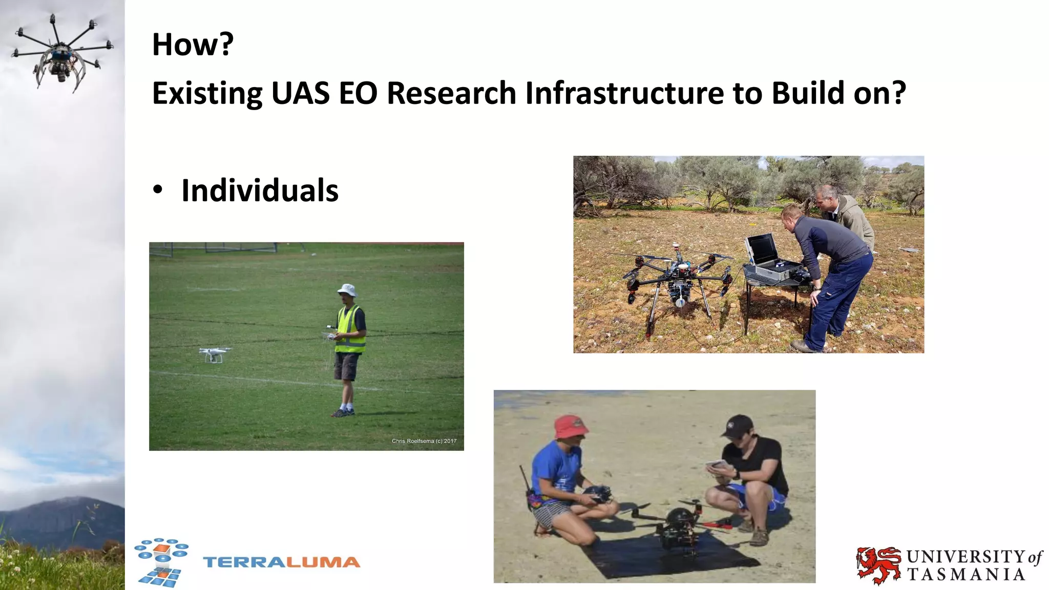 How?
Existing UAS EO Research Infrastructure to Build on?
• Individuals
 