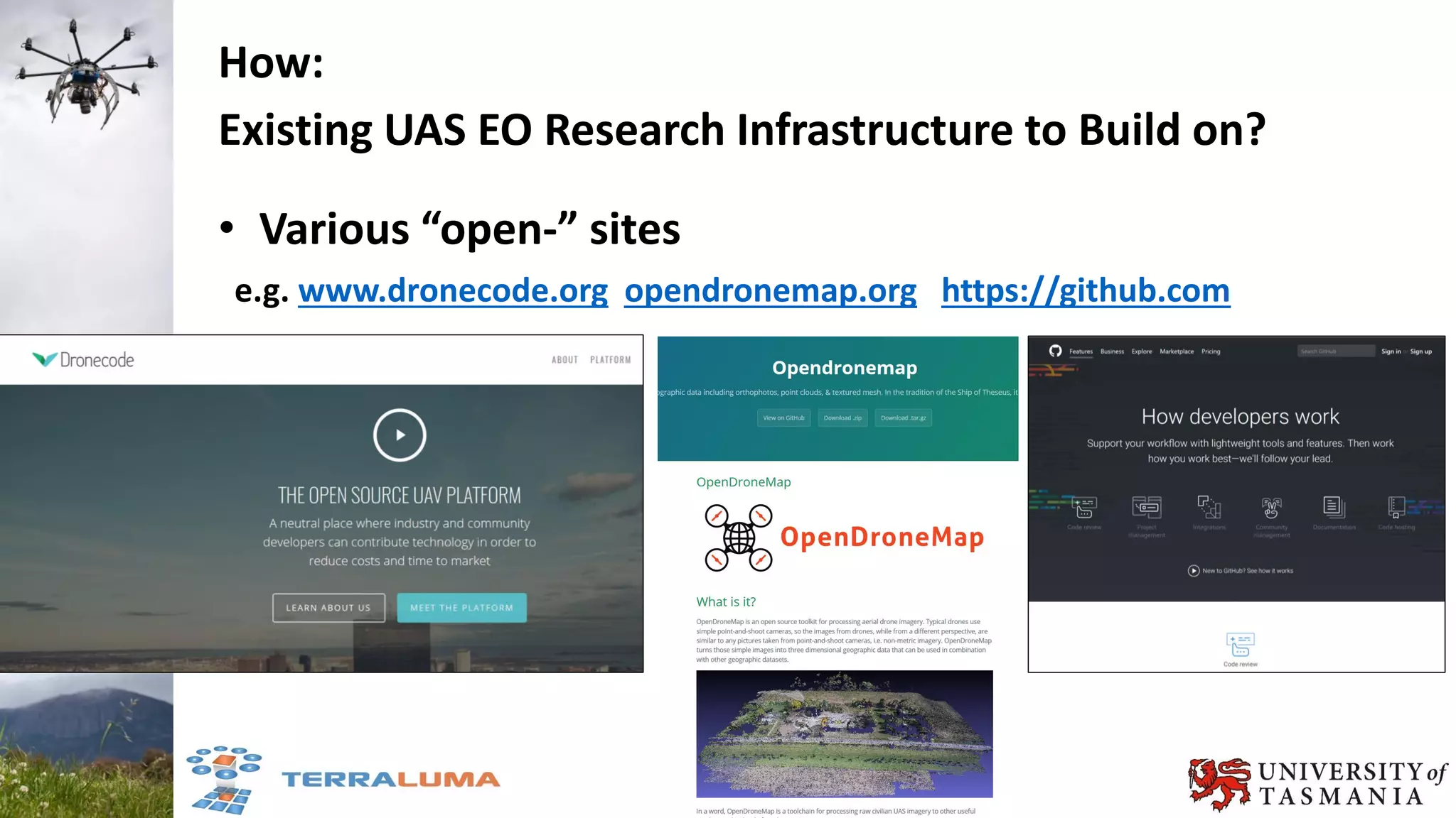 How:
Existing UAS EO Research Infrastructure to Build on?
• Various “open-” sites
e.g. www.dronecode.org opendronemap.org https://github.com
 