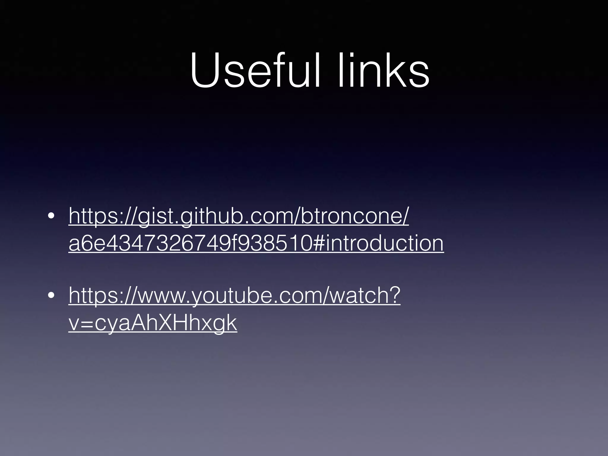 Useful links
• https://gist.github.com/btroncone/
a6e4347326749f938510#introduction
• https://www.youtube.com/watch?
v=cyaAhXHhxgk