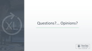 The DevOps Dashboard
• Time
• Frequency
• Change Volume
• Success Rate
• MTTR
Questions?... Opinions?
 
