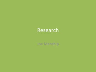 Research
Joe Manship
 