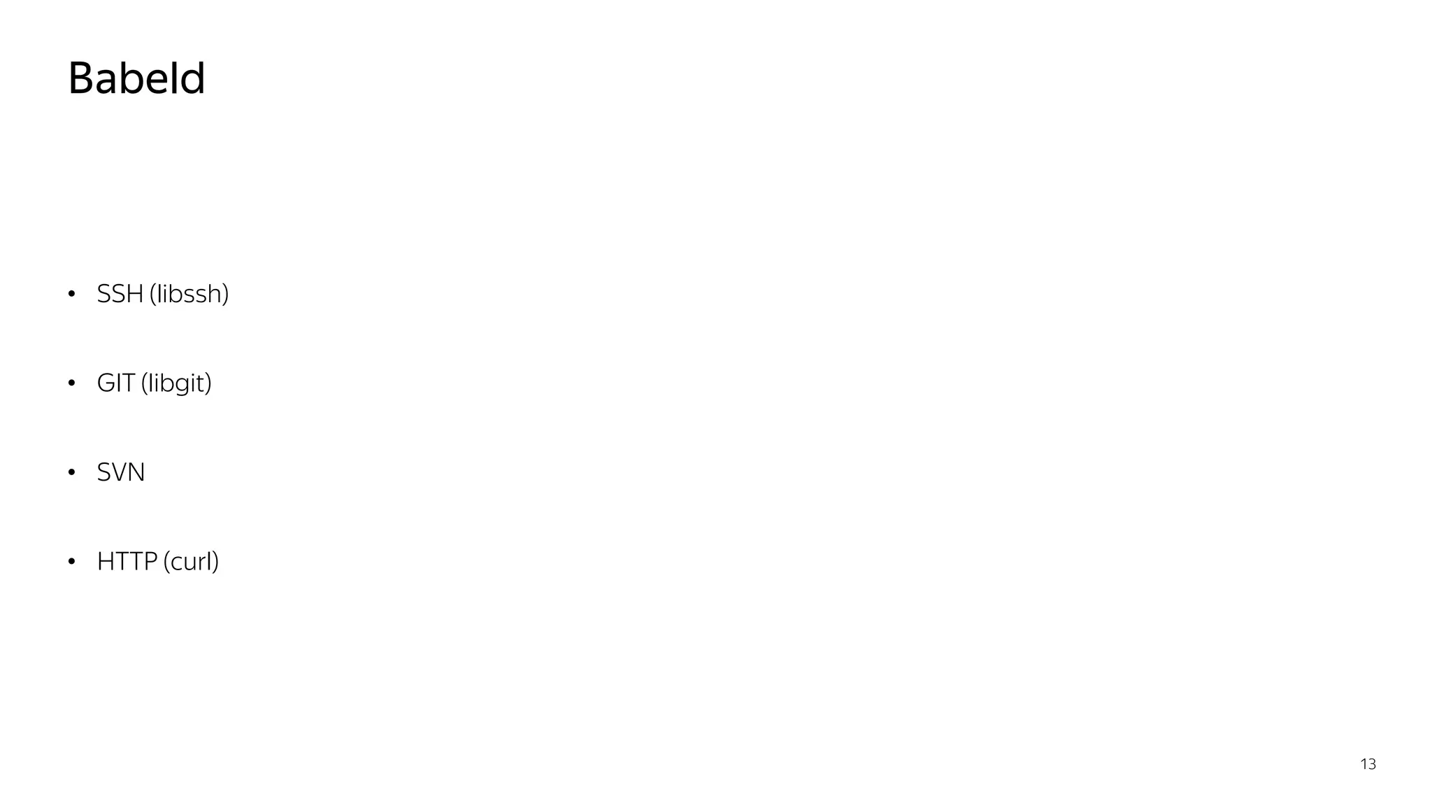 Babeld
• SSH (libssh)
• GIT (libgit)
• SVN
• HTTP (curl)
13
 