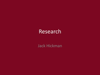 Research
Jack Hickman
 