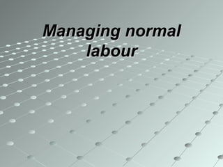 Managing normalManaging normal
labourlabour
 