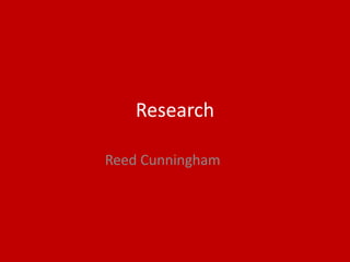 Research
Reed Cunningham
 