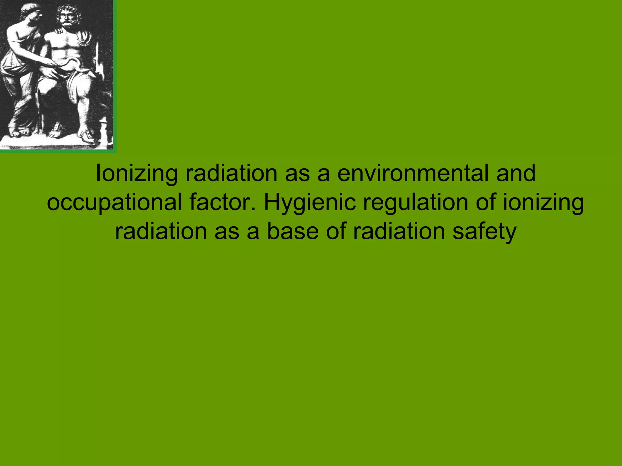 Hygienic regulation of ionizing radiation as a base of radiation Safety ...