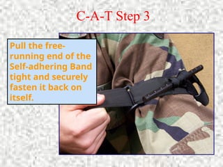 C-A-T Step 3
Pull the free-
running end of the
Self-adhering Band
tight and securely
fasten it back on
itself.
 