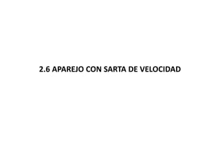 2.6 APAREJO CON SARTA DE VELOCIDAD
 