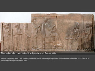 Persian Emperor (Darius I and Xerxes?) Receiving tribute from foreign dignitaries, Apadana relief, Persepolis, c. 521-465 BCE
National Archeological Museum, Iran
This relief also decorated the Apadana at Persepolis
 