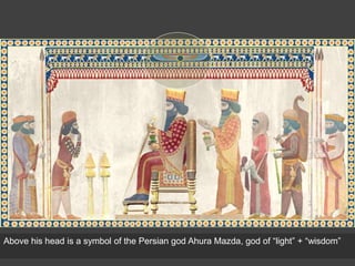 Above his head is a symbol of the Persian god Ahura Mazda, god of “light” + “wisdom”
 