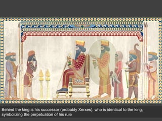Behind the king is his successor (probably Xerxes), who is identical to the king,
symbolizing the perpetuation of his rule
 
