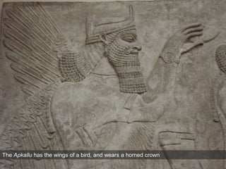 The Apkallu has the wings of a bird, and wears a horned crown
 