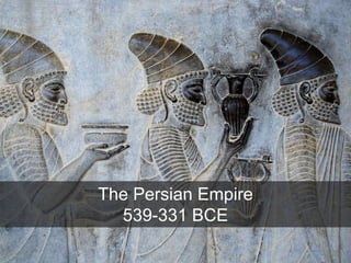 The Persian Empire
539-331 BCE
 