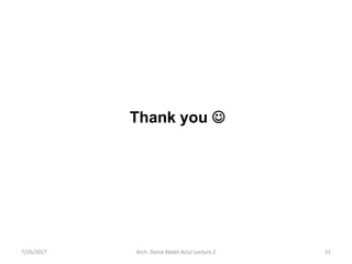7/26/2017 Arch. Dania Abdel-Aziz/ Lecture 2 52
Thank you 
 