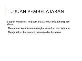 Komponen Perangkat Input dan Output | PPTX