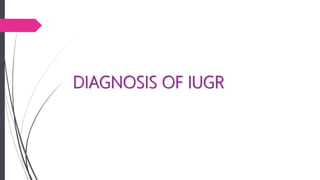 DIAGNOSIS OF IUGR
 