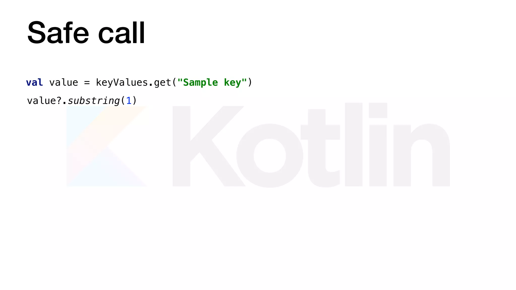 Safe call
val value = keyValues.get("Sample key")
value?.substring(1)
 