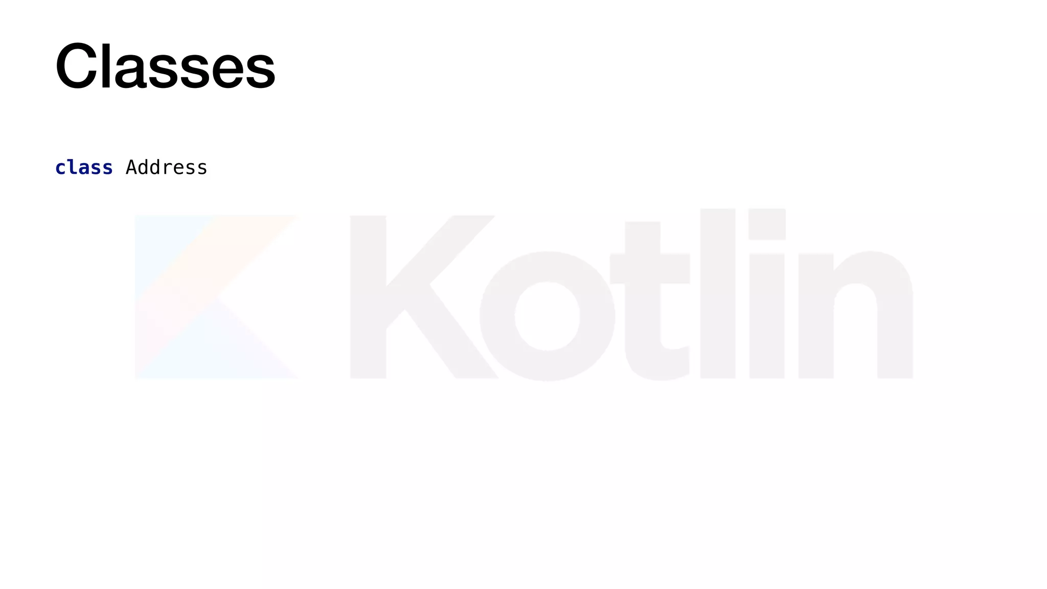 Classes
class Address
 