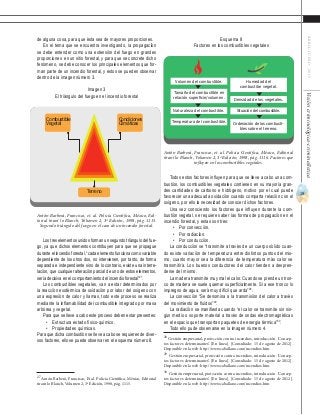 19
ABRIL-JUNIO2015Visióncriminológica-criminalística
Esquema 8
Factores en los combustibles vegetales
Todos estos factores influyen para que se lleve a cabo una com-
bustión, los combustibles vegetales contienen en su mayoría gran-
des cantidades de carbono e hidrógeno, motivo por el cual puede
favorecer una adecuada oxidación cuando comparta relación con el
oxígeno, por ello la necesidad de conocer dichos factores.
Una vez conociendo los factores que influyen durante la com-
bustión vegetal, se requiere saber las formas de propagación en el
incendio forestal, y estas son tres:
•	 Por convección.
•	 Por radiación.
•	 Por conducción.
La conducción se “transmite a través de un cuerpo sólido cuan-
do existe variación de temperatura entre distintos puntos del mis-
mo, cuanto mayor sea la diferencia de temperatura más calor se
transmitirá. Los buenos conductores del calor tienden a despren-
derse del mismo.
La madera transmite muy mal el calor. Cuando se prende un tron-
co de madera se suele quemar superficialmente. Si a ese tronco lo
impregno de agua, será muy difícil que arda”28
.
La convección “Se denomina a la transmisión del calor a través
del movimiento de fluídos”29
.
La radiación se manifiesta cuando “el calor se transmite sin nin-
gún medio o soporte material a través de ondas electromagnéticas
en el espacio que transportan paquetes de energía térmica”30
.
Todo ello pude observarse en la imagen número 4.
28
Gestión empresarial, protección contra incendios, introducción. ‘Concep-
tos factores determinantes’. [En línea]. [Consultado: 15 de agosto de 2012].
Disponible en la web: http://www.caballano.com/incendios.htm	
29
Gestión empresarial, protección contra incendios, introducción. ‘Concep-
tos factores determinantes’. [En línea]. [Consultado: 15 de agosto de 2012].
Disponible en la web: http://www.caballano.com/incendios.htm	
30
Gestión empresarial, protección contra incendios, introducción. ‘Concep-
tos factores determinantes’. [En línea]. [Consultado: 15 de agosto de 2012].
Disponible en la web: http://www.caballano.com/incendios.htm
de alguna cosa, para que ésta sea de mayores proporciones.
En el tema que se encuentra investigando, la propagación
se debe entender como una extensión del fuego en grandes
proporciones en un sitio forestal, y para que se concrete dicho
fenómeno, se debe conocer los principales elementos que for-
man parte de un incendio forestal, y estos se pueden observar
dentro de la imagen número 3.
Imagen 3
El triángulo del fuego en el incendio forestal
Los tres elementos unidos forman un segundo triángulo del fue-
go, ya que dichos elementos contribuyen para que se propague
duranteelincendioforestal,“cadaelementofuncionacomovariable
dependiente de los otros dos, no intervienen, por tanto, de forma
separada e independiente sino de lo contrario, existe una interre-
lación, que cualquier alteración parcial de uno de estos elementos,
sería decisiva en el comportamiento del incendio forestal”27
.
Los combustibles vegetales, van a estar determinados por
la reacción exotérmica de oxidación por labor del oxígeno con
una expresión de calor y llamas, todo este proceso se realiza
mediante la inflamabilidad del combustible integrado por masa
arbórea y vegetal.
Para que se lleve a cabo este proceso deben estar presentes:
•	 Estructura estado físico-químico.
•	 Propiedades químicas.
Para que dicha combustión se lleve a cabo se requieren de diver-
sos factores, ello se puede observar en el esquema número 8.
27
Antón Barberá, Francisco, Et al. Policía Científica, México, Editorial
tirant lo Blanch, Volumen 2, 3ª Edición, 1998, pág. 1115.
Terreno
Condiciones
Climáticas
Combustible
Vegetal
Antón Barberá, Francisco, et. al. Policía Científica, México, Edi-
torial tirant lo Blanch, Volumen 2, 3ª Edición, 1998, pág. 1115.
Segundo triángulo del fuego en el caso de un incendio forestal.
Volumen del combustible.
Tamaño del combustible en
relación superficie/volumen.
Naturaleza del combustible.
Temperatura del combustible.
Humedad del
combustibe vegetal.
Densidad de los vegetales.
Situación del combustible.
Ordenación de los combusti-
bles sobre el terreno.
Antón Barberá, Francisco, et. al. Policía Científica, México, Editorial
tirant lo Blanch, Volumen 2, 3ª Edición, 1998, pág. 1116. Factores que
influyen en los combustibles vegetales.
 