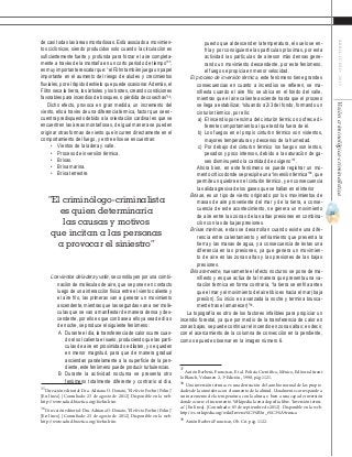 21
ABRIL-JUNIO2015Visióncriminológica-criminalística
puesto que al descender la temperatura, el suelo se en-
fría y por consiguiente las partículas próximas, por esta
actividad las partículas de aireson más densas gene-
rando un movimiento descendente, por este fenómeno,
el fuego se propicia en menor velocidad.
El proceso de inversión térmica, este fenómeno tiene grandes
consecuencias en cuanto a incendios se refieren, se ma-
nifiesta cuando el aire frío se ubica en el fondo del valle,
mientras que el aire caliente asciende hasta que el proceso
se llega a estabilizar, “situando a 2/3 del fondo, formando un
cinturón térmico, por ello:
a)	 El incendio por encima del cinturón térmico no ofrece di-
ferente comportamiento al que tendría fuera de él.
b)	 Los fuegos en el propio cinturón térmico son violentos,
mayores temperaturas y descenso de la humedad.
c)	 Por debajo del cinturón térmico los fuegos son lentos,
pesados y poco intensos, debido a la saturación de ga-
ses disminuyendo la cantidad de oxígeno”37
.
	 Ahora bien, en este fenómeno se puede registrar un mo-
mento crítico donde se precipite una “inversión térmica”38
, que
permite un quiebre en el cinturón térmico, y en consecuencia
la salida agresiva de los gases que se hallan en el interior
Brisas, es un tipo de viento originado por los movimientos de
masas de aire proveniente del mar y de la tierra, a conse-
cuencia de este acontecimiento, se genera un movimiento
de aire entre las zonas de las altas presiones en combina-
ción con las de bajas presiones.
Brisas marinas, estas se desarrollan cuando existe una dife-
rencia entre calentamiento y enfriamiento que presenta la
tierra y las masas de agua, y a consecuencia de éstas una
diferencia en las presiones, ya que genera un movimien-
to de aire en las zonas altas y las presiones de las bajas
presiones.
Brisa terrestre, nuevamente el efecto nocturno se pone de ma-
nifiesto y es que actúa de tal manera que presenta una va-
riación térmica en forma contraria, “la tierra se enfría antes
que el mar y el movimiento del aire tibio es hacia el mar (baja
presión). Su inicio es avanzada la noche y termina brusca-
mente tras el amanecer)”39
.
La topografía es otro de los factores infalibles para propiciar un
incendio forestal, ya que por medio de la transferencia de calor en
zonas bajas, se puede continuar el incendio en zonas altas; es decir,
con el acercamiento de la columna de convección en la pendiente,
como se puede observar en la imagen número 6.
37
Antón Barberá, Francisco, Et al. Policía Científica, México, Editorial tirant
lo Blanch, Volumen 2, 3ª Edición, 1998, pág. 1121.
38
Una inversión térmica es una derivación del cambio normal de las propie-
dades de la atmósfera con el aumento de la altitud. Usualmente corresponde a
un incremento de la temperatura con la altura, o bien a una capa de inversión
donde ocurre el incremento. Wikipedia la enciclopedia libre. ‘Inversión térmi-
ca’. [En línea]. [Consultado: 05 de septiembre de 2012]. Disponible en la web:
http://es.wikipedia.org/wiki/Inversi%C3%B3n_t%C3%A9rmica
39
Antón Barberá Francisco, Ob. Cit. pág. 1122.	
de casi todas las áreas montañosas. Está asociado a movimien-
tos ciclónicos, siendo producidos solo cuando la circulación es
suficientemente fuerte y profunda para forzar el aire completa-
mente a través de la montaña en un corto período de tiempo”35
,
es muy importante rescatar que: “el Föhn también juega un papel
importante en el aumento del riesgo de aludes y crecimientos
fluviales, por el rápido deshielo que puede ocasionar.Además, el
Föhn seca la tierra, los árboles y los brotes, creando condiciones
favorables para incendios de bosques, o pérdida de cosechas”36
.
Dicho efecto, provoca en gran medida, un incremento del
viento, ello a través de una diferencia térmica, factor que se en-
cuentra predispuesto debido a la orientación cardinal en que se
encuentren las áreas montañosas, de igual manera se pueden
originar otras formas de viento que incurren directamente en el
comportamiento del fuego, y entre ellos se encuentran:
•	 Vientos de la ladera y valle.
•	 Proceso de inversión térmica.
•	 Brisas.
•	 Brisa marina.
•	 Brisa terrestre.
Los vientos de ladera y valle, se constituyen por una combi-
nación de moléculas de aire, que se ponen en contacto
luego de una interacción física entre el viento caliente y
el aire frío, las primeras van a generar un movimiento
ascendente, mientras que las segundas van a ser molé-
culas que se van a manifestar de manera densa y des-
cendente, por ello es que con base a ello ya sea de día o
de noche, se produce el siguiente fenómeno:
A	 Durante el día, la transferencia de calor ocurre cuan-
do el sol calienta el suelo, produciendo que las partí-
culas de aire en proximidad se dilaten, y se queden
en menor magnitud, para que de manera gradual
asciendan paralelamente a la superficie de la pen-
diente, este fenómeno puede producir turbulencias.
B	 Durante la actividad nocturna se presenta otro
fenómeno totalmente diferente y contrario al día,
35
Dirección editorial: Dra. Adriana O. Donato, ‘El efecto Foehn (Föhn)’.
[En línea]. [Consultado: 23 de agosto de 2012]. Disponible en la web:
http://www.salud.bioetica.org/foehn.htm
36
Dirección editorial: Dra. Adriana O. Donato, ‘El efecto Foehn (Föhn)’.
[En línea]. [Consultado: 23 de agosto de 2012]. Disponible en la web:
http://www.salud.bioetica.org/foehn.htm
“El criminólogo-criminalista
es quien determinaría
las causas y motivos
que incitan a las personas
a provocar el siniestro”
 