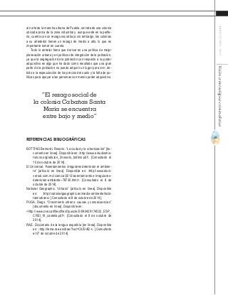 39
ABRIL-JUNIO2015Visióncriminológica-criminalística
al norte de la mancha urbana de Puebla, se trata de una colonia
ubicada cerca de la zona industrial y, aunque esté en la perife-
ria, cuenta con un rezago social bajo; sin embargo, las colonias
a su alrededor tienen un rezago de medio a alto, lo que es
importante tomar en cuenta.
Todo lo anterior tiene que derivar en una política de mejor
planeación urbana y en políticas de integración de la población,
ya que la segregación de la población con respecto a su poder
adquisitivo es algo que ha dado como resultado que una gran
parte de la población no pueda adquirir un lugar para vivir, de-
bido a la especulación de los precios del suelo y la falta de po-
líticas para apoyar a las personas con menos poder adquisitivo.
REFERENCIAS BIBLIOGRÁFICAS
BOTTINO Bernardi, Rosario. “La ciudad y la urbanización” [do-
cumento en línea]. Disponible en: ˂http://www.estudioshis-
toricos.org/edicion_2/rosario_bottino.pdf˃. [Consultado el
10 de octubre de 2014].
El Universal. “Asentamientos irregulares deterioran el ambien-
te” [artículo en línea]. Disponible en: ˂http://www.eluni-
versal.com.mx/ciencia/2013/asentamientos-irregulares-
deterioran-ambiente--78730.html>. [Consultado el 8 de
octubre de 2014].
National Geographic. “Urbano” [artículo en línea]. Disponible
en: ˂http://nationalgeographic.es/medio-ambiente/habi-
tats/urbano˃. [Consultado el 8 de octubre de 2014].
PUGA, Diego. “Crecimiento urbano: causas y consecuencias”
[documento en línea]. Disponible en:
<http://www.crei.cat/files/filesOpuscle/5/090429174552_ESP_
CREI_19_castella.pdf>. [Consultado el 8 de octubre de
2014].
RAE. Diccionario de la lengua española [en línea]. Disponible
en: ˂http://lema.rae.es/drae/?val=CIUDAD+˃. [Consultado
el 07 de octubre de 2014].
“El rezago social de
la colonia Cabañas Santa
María se encuentra
entre bajo y medio”
 