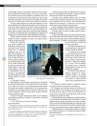 64
A b r i l - J u n i o 2 0 1 5 V I S I Ó N C R I M I N O L Ó G I C A - C R I M I N A L Í S T I C A
I. Recibir asesoría jurídica; ser informado de los derechos
que en su favor establece la Constitución y, cuando lo solicite, ser
informado del desarrollo del procedimiento penal;
II. Coadyuvar con el Ministerio Público; a que se le reciban
todos los datos o elementos de prueba con los que cuente, tanto
en la investigación como en el proceso, a que se desahoguen las
diligencias correspondientes, y a intervenir en el juicio e interpo-
ner los recursos en los términos que prevea la ley.
Cuando el Ministerio Público considere que no es necesario
el desahogo de la diligencia, deberá fundar y motivar su negativa;
III. Recibir, desde la comisión del delito, atención médica y
psicológica de urgencia;
IV. Que se le repare el daño. En los casos en que sea proce-
dente, el Ministerio Público estará obligado a solicitar la reparación
del daño, sin menoscabo de que la víctima u ofendido lo pueda so-
licitar directamente, y el juzgador no podrá absolver al sentenciado
de dicha reparación si ha emitido una
sentencia condenatoria.
La ley fijará procedimientos ági-
les para ejecutar las sentencias en
materia de reparación del daño;
V. Al resguardo de su identidad
y otros datos personales en los si-
guientes casos: cuando sean meno-
res de edad; cuando se trate de de-
litos de violación, trata de personas,
secuestro o delincuencia organiza-
da; y cuando a juicio del juzgador
sea necesario para su protección,
salvaguardando en todo caso los
derechos de la defensa.17
El Ministerio Público deberá ga-
rantizar la protección de víctimas,
ofendidos, testigos y en general
todas los sujetos que intervengan
en el proceso. Los jueces deberán
vigilar el buen cumplimiento de esta
obligación;
VI. Solicitar las medidas cautelares y providencias necesa-
rias para la protección y restitución de sus derechos, y
VII. Impugnar ante autoridad judicial las omisiones del
Ministerio Público en la investigación de los delitos, así como
las resoluciones de reserva, no ejercicio, desistimiento de la
acción penal o suspensión del procedimiento cuando no esté
satisfecha la reparación del daño.
Podemosevidenciarqueelordenamientoconstitucionalderiva-
do de la redacción del precitado artículo constitucional, no parece
establecer distinciones entre los derechos de la víctima y del ofendi-
do que si han sido claramente diferenciados en instrumentos inter-
nacionales como el que hemos hecho alusión en párrafos anterio-
res, por lo que tal carga normativa se deja a la legislación ordinaria.
Tradicionalmente los ordenamientos penales se ocuparon
de la víctima únicamente en su carácter de ofendida del delito,
17
Párrafo modificado por reforma publicada en el D.O.F. el 14-
07-2011.
la terminología al aludir a lo emocional, utilizando el término daño y,
para lo patrimonial únicamente perjuicio, con lo que, cuando menos
en este último supuesto, parece desdeñar a la academia e incluso a la
jurisprudencia, en cuanto a la clara diferenciación que la misma realiza
entre daños y perjuicios, toda vez que omite a los daños en su sentido
patrimonial y en consecuencia, no los presume factibles de reparación.
Tal olvido, pudiera estimarse que se debe esencialmente a una omi-
sión involuntaria, pero de ninguna manera baladí, a la luz de las implica-
ciones que el mismo acarrea para la víctima. A efecto de alcanzar una
mayor nitidez de los conceptos doctrinales y jurisprudenciales que dis-
tinguen daños y perjuicios resulta dable recordar que tales disimilitudes
se remontan a la doctrina francesa y tal divergencia fue expresada con
destreza por la Corte Suprema de Justicia Colombiana al afirmar que:
“[E]l daño expresa la existencia de una vulneración, de un deterioro,
tomado en sí mismo, y el perjuicio es la culpa, o si se quiere, el daño a
cargo de una persona jurídica”.15
Aunque dicha concepción
no se ajusta a cabalidad a la
realizada por el derecho mexi-
cano, para el cual el daño se
percibe como un detrimento
patrimonial -punto en el que
existe total coincidencia- y el
perjuicio, como la ganancia líci-
ta que se dejó de percibir -ex-
tremoenelquehaydisimilitud-;
si nos permite visualizar la vali-
dez de nuestras afirmaciones,
en cuanto a la redacción de la
Decisión Marco a que hemos
venido aludiendo, y en la que
no profundizaremos más, por
ser ajeno a las pretensiones
del presente trabajo, por lo que
bástenos señalar sus puntos
relevantes.
La Constitución Mexica-
na, influenciada por los instrumentos internacionales ha modificado
sus esquemas tradicionales e incluyó desde hace varios años la figura
de la víctima en el artículo 20, que tradicionalmente había tutelado
los derechos del imputado, estableciendo así, los mecanismos más
importantes para la salvaguarda de los derechos humanos de ésta,
creando el apartado C de dicho artículo, que en su parte conducente
es del siguiente tenor literal:
Artículo 2016
. El proceso penal será acusatorio y oral. Se regirá por
los principios de publicidad, contradicción, concentración, continuidad
e inmediación. […]
C. De los derechos de la víctima o del ofendido:
15
CSJ, Sentencia del 13 de diciembre de 1943, Sala de Asuntos Gene-
rales, disponible en http://www.cortesuprema.gov.co/, accedida el 13
de noviembre de 2013.
16
Constitución Política de los Estados Unidos Mexicanos, publicada
en el D.O.F. el 5 de febrero de 1917, Artículo 20, artículo modificado
por reformas publicadas en el D.O.F. en: 02-12-1948, 14-01-1985,
03-09-1993, 03-07-1996, 21-09-2000, 18-06-2008.	
EL estudio de las víctimas ‘ocultas’ ha servido en el análisis de las
cifras negras de la criminalidad.
 