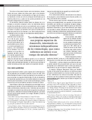 62
A b r i l - J u n i o 2 0 1 5 V I S I Ó N C R I M I N O L Ó G I C A - C R I M I N A L Í S T I C A
manera de recibir algún tipo de reparación por el daño sufrido.”4
Y es que como afirma Hazan5
:
“Si la víctima tendía también a desvanecerse en los silencios
de la posguerra, varios elementos nuevos hicieron posible, a la
larga, una mutación de su condición.
Primero tuvieron lugar los juicios: empezando por el de Nú-
remberg, con el establecimiento –por supuesto– del crimen de lesa
humanidad, pero también con la presencia de algunos testigos.
Así, por ejemplo, Marie-Claude Vaillant Couturier, que había sido
deportada a Ravensbrück, y que al rendir testimonio quiso obligar
a los acusados a mirarla. Instaurando una serie de reparaciones
morales y materiales, laAlemania del cancillerAdenauer reconoce
porprimeravezelprincipiodereparaciónindividualynosolamente
de Estado a Estado”.
En ese contexto, cabe señalar
algunos de los trabajos doctrina-
rios que permitieron el surgimiento
de una verdadera disciplina jurídi-
ca,aludiremosenprincipioaFerri6
,
quién ya en 1901, afirmó que “la
víctima del crimen ha sido olvida-
da, aunque esta víctima produce
una simpatía filantrópica mayor
que la que provoca el criminal que
ha producido el daño”.
Mención especial nos merece
igualmente Garófalo7
, quién en su obra específica sobre la in-
demnización a la víctima entre otros puntos importantes resalta:
“[T]odo delito […] produce siempre una cantidad de daño que
no puede valorarse sino por aproximación, pero que nunca que-
da reparado con la satisfacción mayor o menor que pueda uno
experimentar al ver que se impone un castigo al delincuente”.
Al respecto, Rodríguez Manzanera8
afirma que Garófalo
“escribe un libro sobre los que sufren por un delito que aunque
enfocado a la indemnización va a marcar el camino, pues el au-
tor dice, refiriéndose a las víctimas de los delitos ‘esta clase de
personas a que todo ciudadano honrado puede tener la desgra-
cia de pertenecer, debía merecer que el estado le dirigiese una
4
Ibíd., p. 59.
5
HAZAN, Pierre, “Juger la guerre, Juger l’histoire”, Le monde Di-
plomatique, París, PUF, noviembre de 2007, disponible en: http://
www.monde-diplomatique.fr/ 2007/ 11 / 	ZIEGLER/15374, citado
por: Hartog, François. “El tiempo de las víctimas”, Revista de Es-
tudios Sociales [en línea] 2012, diciembre, Disponible en: <http://
www.redalyc.org/articulo.oa?id=81524581002> , consulta realizada
el 1 de diciembre de 2013.
6
Ferri, Enrico, The positive school of criminology, University of
Pittsburg Press, 1968, p. 101, citado por; Rodríguez Manzanera
Luis, Victimología. Estudio de la víctima, Porrúa, 5ª. Ed., Méxi-
co, 1999, p. 7.
7
Garófalo, Rafael, Indemnización de las víctimas del delito, La
España Moderna, Madrid, s.f, p. 62, disponible en: http://fama2.
us.es/fde/indemnizacionALasVictimas.pdf, accedida el 9 de no-
viembre de 2013.
8
Rodríguez Manzanera Luis, Victimología. Estudio de la vícti-
ma, Porrúa, 5ª. Ed., México, 1999, p. 8.
Sin entrar en discusiones bizarras sobre las bondades y despro-
pósitos del nuevo sistema de justicia penal, ajeno a las pretensio-
nes del presente trabajo, nos abocaremos a la figura de la víctima y
su tratamiento en éste, así como los enfoques diversificados que la
doctrina jurídica le da, y cuáles son las cuentas pendientes en una
adecuada salvaguarda de sus derechos.
En esa tesitura, debemos analizar desde los orígenes de la vic-
timología, su evolución conceptual y cómo, los instrumentos interna-
cionales han contribuido en mucho a su consolidación como un sujeto
esencial en el campo de los derechos humanos, en especial el derecho
de acceso a la justicia, que pareciera ser el punto de partida para la
adecuada protección de los restantes y que, debe salvaguardar tanto
al imputado como a la víctima, en sus respectivas esferas jurídicas.
La relevancia de la víctima,
realmente nunca ha sido pues-
ta en tela de juicio, aunque
-como ya se dijo- fue dejada de
lado por mucho tiempo, por lo
queelproblemaseda,entorno
a su nivel de participación en el
proceso, y en la actualización
de sus derechos, muy en lo
particular, en lo que hace a la
reparación del daño, pero no
en el sentido ancestral del tér-
mino, que buscaba una simple
retribución enfocada hacia la sociedad en general y no a la víctima del
delito en sí, sino con nuevas connotaciones, que no solo abarcan un
sentido jurídico estrictamente hablando, en virtud de que se enfocan al
sentido humanista que debe estar implícito en la reparación del daño.
Una visión preliminar
Algunos doctrinarios1
estiman, que los orígenes de la victimología pue-
den ser atribuidos a la concepción positivista, lo que sí es claro, como
afirma Rodríguez Campos2
, es que sus orígenes son muy recientes, ya
que se remontan a la segunda mitad del siglo XX; ello, sin desestimar,
las importantes aportaciones que en la materia realizaron al campo del
derecho penal los estudiosos, al crear la ciencia criminológica, y dentro
de esta como uno de sus aspectos, siempre a la sombra, la víctima.
Arrona Palacios3
afirma que el detonante de la victimología lo fue la
segunda guerra mundial y la macro-victimización que en ella se gestó,
dadas sus dimensiones; naciendo con esto, “la idea de crear una ciencia
encargada en el estudio de las víctimas como respuesta a los judíos que
sobrevivieron y enfrentaron el holocausto hitleriano/germano, para saber
qué es lo que les había sucedido a sus amigos, familiares y buscar la
1
Entre ellos E. Laurrari, J. Bustos Ramírez y L. Anyar De Castro.	
2
Rodríguez Campos, Carlos, “Aspectos históricos y reflexiones so-
bre la victimología y el derecho de victimal en México”, Federación
de Victimología en España”, disponible en: http://www.funvic.org/
vic_mex.pdf, accedida el 8 de noviembre de 2013.	
3
Arrona Palacios, Arturo, “El dominio de la victimología en los mé-
todos alternativos de justicia”, Rivista di Criminologia, Vittimologia e
Sicurezza, Tribunale di Bologna, Vol. VI, No. 1, Gennaio-Aprile, 2012,
pp. 58-73.	
“La victimología ha buscado
sus propios espacios de
desarrollo, intentando en
ocasiones independizarse
de la criminología, que como
sabemos se enfoca a un
campo de estudio diverso”
 