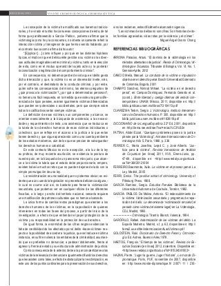 70
A b r i l - J u n i o 2 0 1 5 V I S I Ó N C R I M I N O L Ó G I C A - C R I M I N A L Í S T I C A
si no los reclaman, estos difícilmente alcanzarán vigencia.
“Las víctimas de los delitos no son cifras. Son historias de do-
lor, familias agraviadas, vidas rotas por la violencia y el crimen”.
Miguel Ángel Osorio Chong
REFERENCIAS BIBLIOGRÁFICAS
ARRONA Palacios, Arturo. “El dominio de la victimología en los
métodos alternativos de justicia”. Rivista di Criminologia, Vit-
timologia e Sicurezza, Tribunale di Bologna, Vol. VI, No. 1,
Gennaio-Aprile, 2012
CANCIO Meliá, Manuel. La conducta de la víctima e imputación
objetiva en el derecho penal. Bosch/Universidad Externado
de Colombia, Bogotá, 2001
CHAMPO Sánchez, Nimrod Mihael. “La víctima en el derecho
penal”, en: Campos Domínguez, Fernando Gerardo et. al.
(coord.). Entre libertad y castigo dilemas del estado con-
temporáneo. UNAM, México, 2011, disponible en: http://
biblio.juridicas.unam.mx/libros/7/3104/13.pdf
CUAREZMA Terám, Sergio J. Victimología, Instituto Interameri-
cano de Derechos Humanos. P. 300, disponible en: http://
biblio.juridicas.unam.mx/libros/4/1839/19.pdf
DICCIONARIO de la LenguaEspañola. 22ª Ed. 2001, disponible
en: http://lema.rae.es/drae/?val=relaci%C3%B3n
FATTAH, Abdel Ezzat. “Quelques problemes poses a la justice
pénale par la Victimologi”, Annales Internacionales de Cri-
minologie. Año 5, París, 1966, p. 336
FERRER C., María Josefina, Lejed C. y José Alberto. “Jus-
ticia para la víctima”, Revista Venezolana de Análisis
de Coyuntura [en línea] 2011, XVII, Enero-Junio, pp.
47-69, disponible en: <http://www.redalyc.org/articulo.
oa?id=36420121004
FERREIRO Baamonde, Xulio. La víctima en el proceso penal. La
Ley, Madrid, 2005
FERRI, Enrico. The positive school of criminology. University of
Pittsburg Press, 1968. 	
GARCÍA Ramírez, Sergio. Estudios Penales. Biblioteca de la
Universidad Autónoma de Coahuila, Torreón, 1982.
GARCÍA- PABLOS De Molina, Antonio. “El redescubrimiento de
la víctima: Victimización secundaria y programas de repa-
ración del daño. La denominada “victimización terciaria”(el
penado como víctima del sistema legal) en: La Vctimología,
CDJ, Madrid, 1993.
-------------------- Criminología. Tirant lo Blanch, Valencia, 1994.
GARÓFALO, Rafael. Indemnización de las víctimas del delito. La
España Moderna, Madrid, s.f, p. 62, disponible en: http://
fama2.us.es/fde/indemnizacionALasVictimas.pdf
GOLDSTEIN, Raúl. Diccionario de Derecho Penal y Criminolo-
gía. Ed. Astrea, Buenos Aires,1978.
HARTOG, François. “El tiempo de las víctimas”, Revista de Es-
tudios Sociales [en línea] 2012, diciembre, Disponible en:
<http://www.redalyc.org/articulo.oa?id=81524581002>
HAZAN, Pierre. “Juger la guerre, Juger l’histoire”, Le monde Di-
plomatique. París, PUF, noviembre de 2007, disponible
en: http://www.monde-diplomatique.fr/ 2007/ 11 / ZIE-
La concepción de la víctima ha modificado sus baremos tradicio-
nales, y ha virado el rumbo hacia nuevas concepciones de ésta, de tal
forma que parafraseando a García- Pablos , podemos afirmar que la
victimología como hoy la conocemos, no intenta únicamente referir la
interacción víctima y transgresor de que hemos venido hablando, por
el contrario busca como afirma dicho autor:
“[E]xplicar […] cómo influyen y por qué en las distintas hipótesis
típicas, el modo en que el delincuente percibe a su víctima o las diver-
sas actitudes imaginables entre criminal y víctima, tanto en la elección
de esta, como en el modus operandi del sujeto activo y la posterior
racionalización o legitimación del comportamiento criminal”.
En consecuencia, no debemos perder de vista que el delito gesta
dicha interacción y que, la víctima no es un observador inerte, sino,
por el contrario, el destinatario de la conducta criminal, y por ende,
quién sufre las consecuencias del mismo, las eternas preguntas de
¿qué provoca la victimización? ¿por qué a determinadas personas?,
no tienen una fácil respuesta, en la medida que existe una gama dife-
renciada de tipos penales, existen igualmente víctimas diferenciadas
que pueden ser potenciales o accidentales, pero que siempre sobre
todos los calificativos serán siempre víctimas.
La definición de esas víctimas, sus componentes y alcance, se
orientan esencialmente a la búsqueda de asistencia, a las necesi-
dades y requerimientos de ésta, una asistencia que se traduzca en
la tutela de los derechos humanos de esas víctimas individuales o
colectivas, que se refleje en el acceso a la justicia a la que estas
tienen derecho y que sigue apareciendo como una cuenta pendiente
de los estados modernos, aún de los que se precian de salvaguardar
los derechos humanos a cabalidad.
En este contexto México no es la excepción, a la luz de la ley
ex profeso, de muy reciente acuñación, se evidencia la postura de
nuestro país, en la búsqueda de un panorama más justo, que alcan-
ce a la víctima la tutela que el estado debe proporcionarle, empero,
existen todavía muchos retos que no pueden dejarse de lado con la
simple promulgación de una ley.
La revictimización es una realidad que no podemos obviar, es evi-
dente que aún cuando la legislación no presentara deficiencia alguna,-
lo cual no ocurre- aún así, no bastaría para frenar la victimización
secundaria, que podemos ver en cualquier oficina de las diferentes
fiscalías, a lo largo y ancho del territorio nacional, vencerla requiere
una modificación de patrones culturales que no hemos alcanzado.
La única forma de cambiar estos paradigmas que atentan a los
derechos humanos de las víctimas, es la capacitación de quienes
intervienen en todas las fases del proceso, a partir del inicio de la
investigación, a efecto de que entiendan el papel protagónico de la
víctima y su responsabilidad en la protección de sus derechos.
De igual forma, la enormidad de las cifras negras evidencian la
falta de credibilidad de los afectados por el delito -léase víctimas- res-
pecto a la posibilidad de acceder a la justicia, que se traduce en última
instancia, en sufrir en silencio los embates de la criminalidad, asumien-
do que es preferible no denunciar, a padecer doblemente, frente al
agresor y frente al estado y su estructura de administración de justicia.
Comoconsecuenciadeloanterior,debealaparconcientizarsealas
víctimasdelarelevanciadedenunciareigualmentedifundirlosderechos
que les asisten como tales, a efecto de obstaculizar la revictimización, es
este uno de los puntos cardinales para la preservación de sus derechos,
 