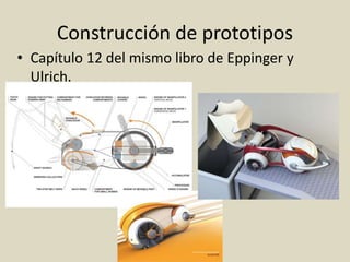 Construcción de prototipos
• Capítulo 12 del mismo libro de Eppinger y
Ulrich.
 