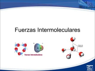 Fuerzas Intermoleculares
 